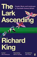 Lark Ascending - Emberek, zene és táj a huszadik századi Nagy-Britanniában (King Richard (rendezvényszervező)) - Lark Ascending - People, Music and Landscape in Twentieth-Century Britain (King Richard  (Events organiser))