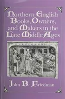 Észak-angol könyvek, tulajdonosok és készítők a késő középkorban - Northern English Books, Owners and Makers in the Late Middle Ages