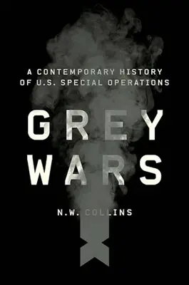 Szürke háborúk: Az amerikai különleges műveletek kortárs története - Grey Wars: A Contemporary History of U.S. Special Operations
