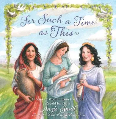 For such a time as this: Női történetek a Bibliából, lányoknak újra elmesélve - For Such a Time as This: Stories of Women from the Bible, Retold for Girls