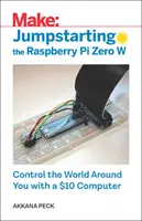 A Raspberry Pi Zero W beindítása: Irányítsd a körülötted lévő világot egy 10 dolláros számítógéppel - Jumpstarting the Raspberry Pi Zero W: Control the World Around You with a $10 Computer