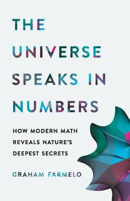 Az univerzum számokban beszél: Hogyan tárja fel a modern matematika a természet legmélyebb titkait - The Universe Speaks in Numbers: How Modern Math Reveals Nature's Deepest Secrets