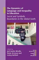 A nyelv és az egyenlőtlenség dinamikája az oktatásban: Társadalmi és szimbolikus határok a globális délen - The Dynamics of Language and Inequality in Education: Social and Symbolic Boundaries in the Global South