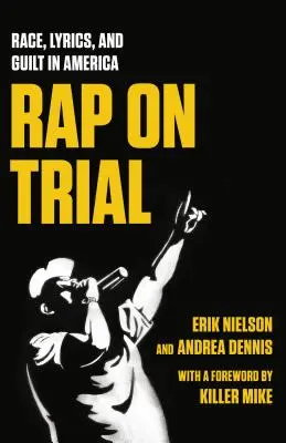 Rap on Trial: Race, Lyrics, and Guilt in America (Faj, dalszövegek és bűnösség Amerikában) - Rap on Trial: Race, Lyrics, and Guilt in America