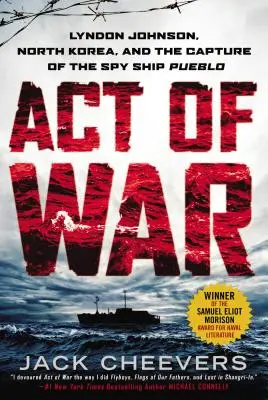 Háborús tett: Lyndon Johnson, Észak-Korea és a Pueblo kémhajó elfogása - Act of War: Lyndon Johnson, North Korea, and the Capture of the Spy Ship Pueblo