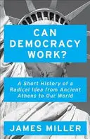 Működhet-e a demokrácia? - Egy radikális eszme rövid története az ókori Athéntól napjaink világáig - Can Democracy Work? - A Short History of a Radical Idea, from Ancient Athens to Our World