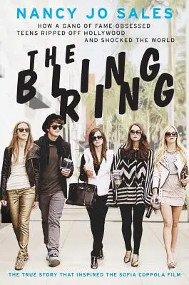 The Bling Ring: Hogyan fosztotta ki Hollywoodot és sokkolta meg a világot a hírnév megszállott tinédzserek bandája? - The Bling Ring: How a Gang of Fame-Obsessed Teens Ripped Off Hollywood and Shocked the World