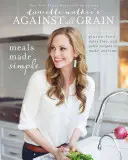 Danielle Walker Against All Grain (Minden gabona ellen): Meals Made Simple: Gluténmentes, tejmentes és paleo receptek, amelyeket bármikor elkészíthetsz. - Danielle Walker's Against All Grain: Meals Made Simple: Gluten-Free, Dairy-Free, and Paleo Recipes to Make Anytime