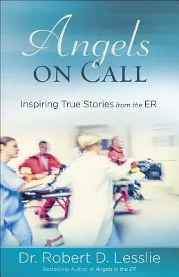 Angyalok ügyeletben: Inspiráló igaz történetek a sürgősségi orvosoktól - Angels on Call: Inspiring True Stories from the Er