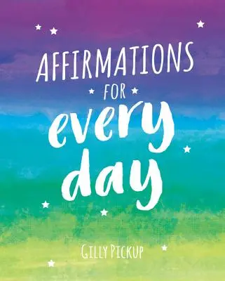 Affirmációk minden napra - Mantrák a nyugalomért, inspirációért és megerősödésért - Affirmations for Every Day - Mantras for Calm, Inspiration and Empowerment