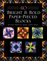 40 Bright & Bold Paper-Pieced Blocks: 12 hüvelykes minták Carol Doak-tól - Print-On-Demand kiadás - 40 Bright & Bold Paper-Pieced Blocks: 12-Inch Designs from Carol Doak - Print-On-Demand Edition