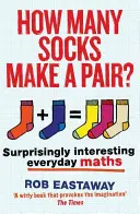 Hány zokniból áll egy pár?: Meglepően érdekes mindennapi matematika - How Many Socks Make a Pair?: Surprisingly Interesting Everyday Maths