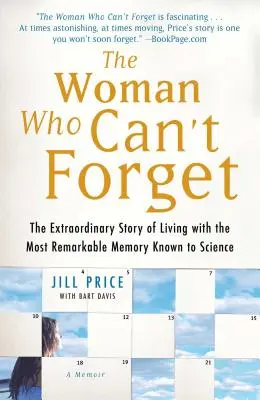 A nő, aki nem tud felejteni: A tudomány által ismert legfigyelemreméltóbb memóriával való élet rendkívüli története - Egy emlékirat - The Woman Who Can't Forget: The Extraordinary Story of Living with the Most Remarkable Memory Known to Science--A Memoir