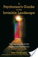 A Psychonaut's Guide to the Invisible Landscape: A pszichedelikus élmény topográfiája - A Psychonaut's Guide to the Invisible Landscape: The Topography of the Psychedelic Experience