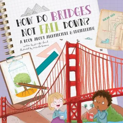 Hogyan nem dőlnek le a hidak? Könyv az építészetről és a mérnöki tudományokról - How Do Bridges Not Fall Down?: A Book about Architecture & Engineering