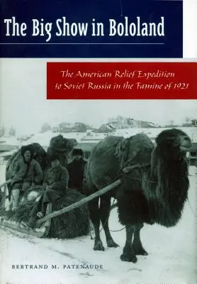 A nagy show Bololandban: Az amerikai segélyexpedíció Szovjet-Oroszországba az 1921-es éhínség idején - The Big Show in Bololand: The American Relief Expedition to Soviet Russia in the Famine of 1921