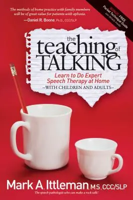 A beszéd tanítása: Tanulj meg szakértő beszédterápiát otthon a gyerekekkel és felnőttekkel - The Teaching of Talking: Learn to Do Expert Speech Therapy at Home with Children and Adults