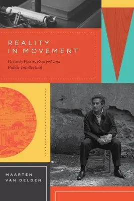 A valóság a mozgásban: Octavio Paz mint esszéista és közéleti értelmiségi - Reality in Movement: Octavio Paz as Essayist and Public Intellectual