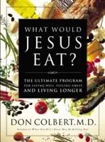 Mit enne Jézus? A végső program a jó étkezéshez, a jó közérzethez és a hosszabb élethez - What Would Jesus Eat?: The Ultimate Program for Eating Well, Feeling Great, and Living Longer