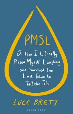 Pmsl: Avagy hogyan pisiltem be szó szerint nevetve, és hogyan éltem túl az utolsó tabut, hogy elmondhassam a történetet - Pmsl: Or How I Literally Pissed Myself Laughing and Survived the Last Taboo to Tell the Tale