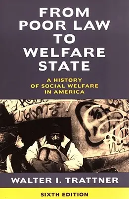 A szegénytörvénytől a jóléti államig, 6. kiadás: A szociális jólét története Amerikában - From Poor Law to Welfare State, 6th Edition: A History of Social Welfare in America