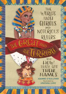 A nagy és a rettenetes: A világ legdicsőbb és leghírhedtebb uralkodói és hogyan kapták a nevüket - The Great and the Terrible: The World's Most Glorious and Notorious Rulers and How They Got Their Names