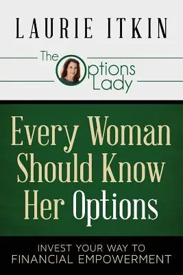 Minden nőnek ismernie kell az opcióit: Invest Your Way to Financial Empowerment - Every Woman Should Know Her Options: Invest Your Way to Financial Empowerment