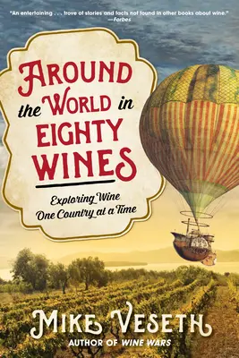 Nyolcvan borban a világ körül: A bor felfedezése országonként - Around the World in Eighty Wines: Exploring Wine One Country at a Time