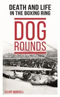 Kutyakerekek: Halál és élet a bokszringben - Dog Rounds: Death and Life in the Boxing Ring