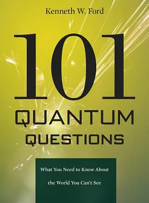 101 kvantumkérdés: Amit a nem látható világról tudni kell - 101 Quantum Questions: What You Need to Know about the World You Can't See