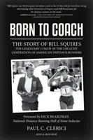 Born to Coach: Příběh Billa Squirese, legendárního trenéra bostonského běžeckého klubu. - Born to Coach: The Story of Bill Squires, the Legendary Coach of the Greater Boston Track Club