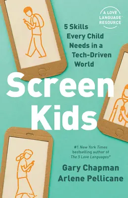 Képernyős gyerekek: 5 kapcsolati készség, amelyre minden gyereknek szüksége van a technológia által vezérelt világban - Screen Kids: 5 Relational Skills Every Child Needs in a Tech-Driven World