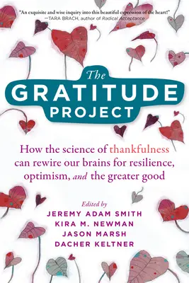 A hála projekt: Hogyan képes a hála tudománya átprogramozni az agyunkat a rugalmasság, az optimizmus és a nagyobb jó érdekében? - The Gratitude Project: How the Science of Thankfulness Can Rewire Our Brains for Resilience, Optimism, and the Greater Good