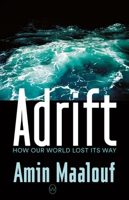 Sodródás: Hogyan tévedt el a világunk - Adrift: How Our World Lost Its Way