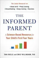 A tájékozott szülő: Tudományosan megalapozott segédanyag gyermeke első négy évéhez - The Informed Parent: A Science-Based Resource for Your Child's First Four Years