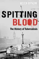 Köpködő vér: A tuberkulózis története - Spitting Blood: The History of Tuberculosis