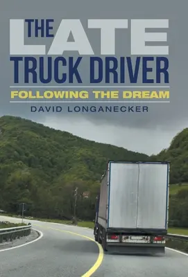 A késői kamionsofőr: Az álom követése - The Late Truck Driver: Following the Dream