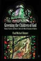 Isten gyermekeinek zöldítése: Thomas Traherne és a természet szerepe a gyermekek erkölcsi nevelésében - Greening the Children of God: Thomas Traherne and Nature's Role in the Moral Formation of Children