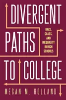 Eltérő utak a főiskolára: Faj, osztály és egyenlőtlenség a középiskolákban - Divergent Paths to College: Race, Class, and Inequality in High Schools