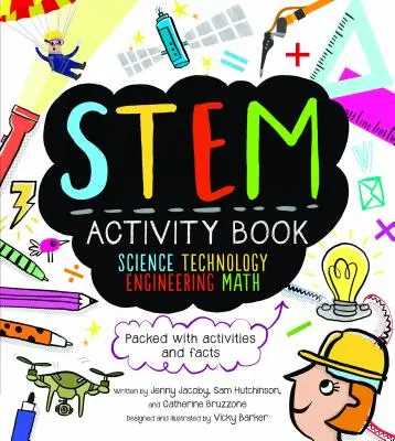 STEM Activity Book: Science Technology Engineering Math: Tevékenységekkel és tényekkel teli - STEM Activity Book: Science Technology Engineering Math: Packed with Activities and Facts