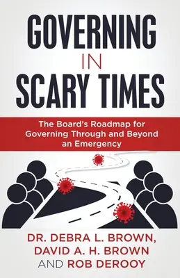 Kormányzás ijesztő időkben: Az igazgatótanács útiterve a vészhelyzetben és azon túl történő irányításhoz - Governing in Scary Times: The Board's Roadmap for Governing Through and Beyond an Emergency