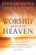 Istentisztelet, ahogy a mennyben van: Istentisztelet, amely minden hívőt magával ragad és megalapozza Isten Királyságát a földön - Worship as It Is in Heaven: Worship That Engages Every Believer and Establishes God's Kingdom on Earth