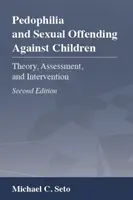 Pedofília és gyermekek elleni szexuális bűncselekmények: Elmélet, értékelés és beavatkozás - Pedophilia and Sexual Offending Against Children: Theory, Assessment, and Intervention