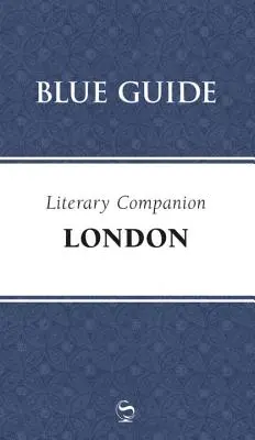 Blue Guide Irodalmi útikalauz London - Blue Guide Literary Companion London