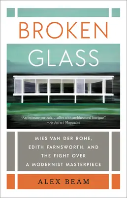 Törött üveg: Mies Van Der Rohe, Edith Farnsworth és a modernista remekműért folytatott küzdelem - Broken Glass: Mies Van Der Rohe, Edith Farnsworth, and the Fight Over a Modernist Masterpiece