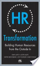 HR átalakulás: A humánerőforrás-fejlesztés kívülről befelé - HR Transformation: Building Human Resources from the Outside in