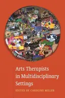 Művészetterapeuták multidiszciplináris környezetben: Együttműködés a jobb eredményekért - Arts Therapists in Multidisciplinary Settings: Working Together for Better Outcomes