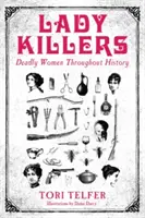 Hölgygyilkosok - Halálos nők a történelem során - Halálos nők a történelem során - Lady Killers - Deadly Women Throughout History - Deadly women throughout history