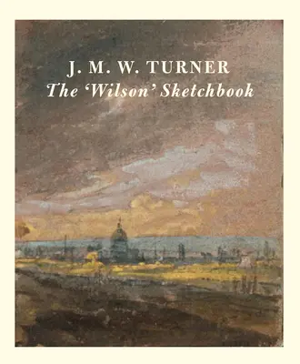 J.M.W. Turner a 'Wilson' vázlatfüzetben - J.M.W. Turner the 'Wilson' Sketchbook