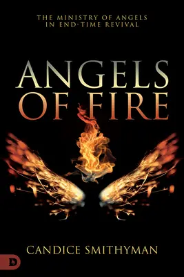 A tűz angyalai: Az angyalok szolgálata a végidők ébredésében - Angels of Fire: The Ministry of Angels in End-Time Revival